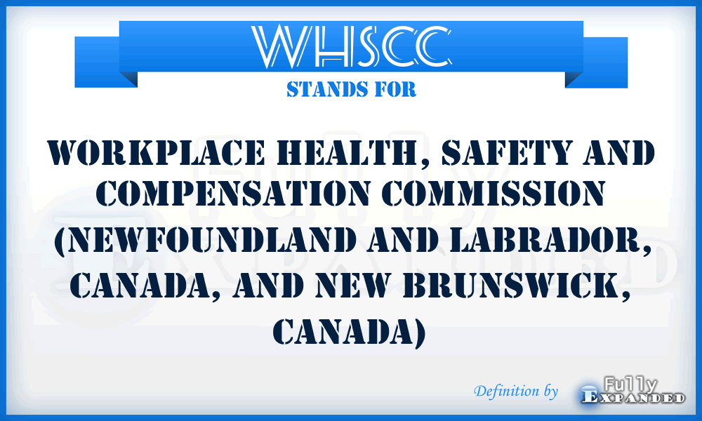 WHSCC - Workplace Health, Safety and Compensation Commission (Newfoundland and Labrador, Canada, and New Brunswick, Canada)