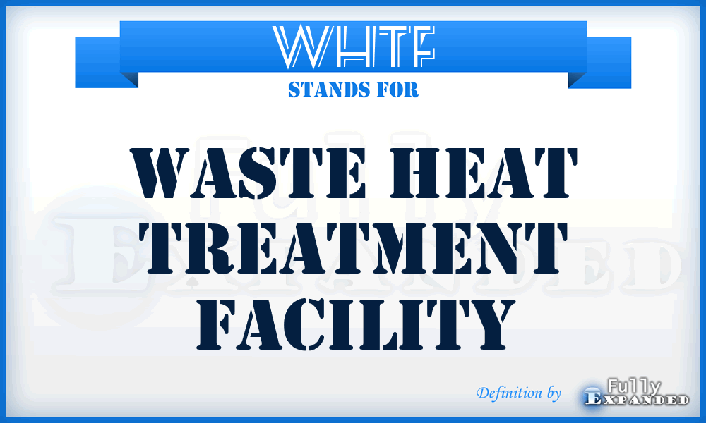 WHTF - Waste Heat Treatment Facility