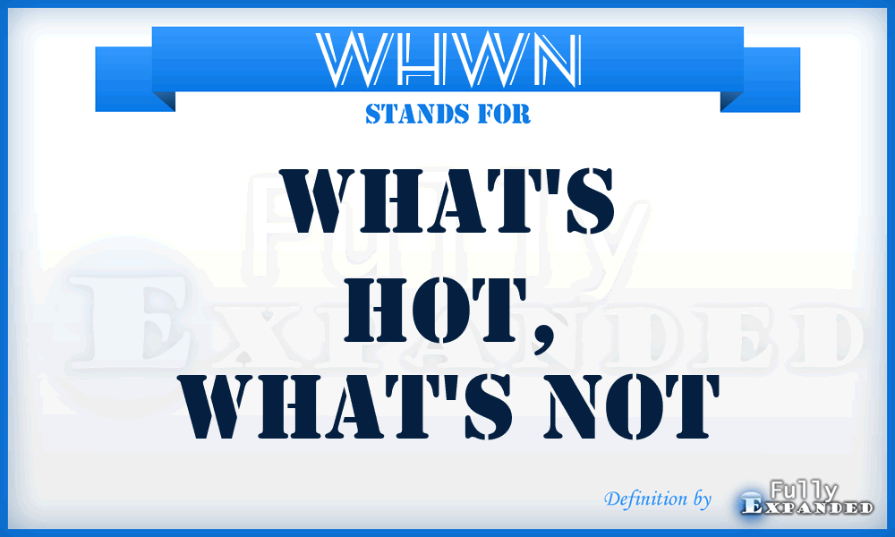 WHWN - What's Hot, What's Not
