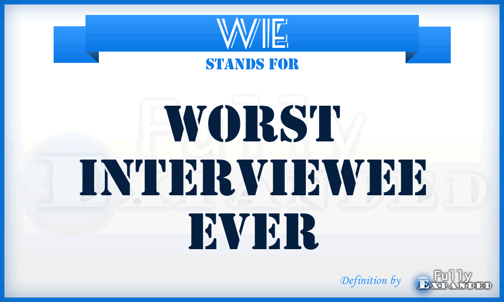 WIE - Worst Interviewee Ever