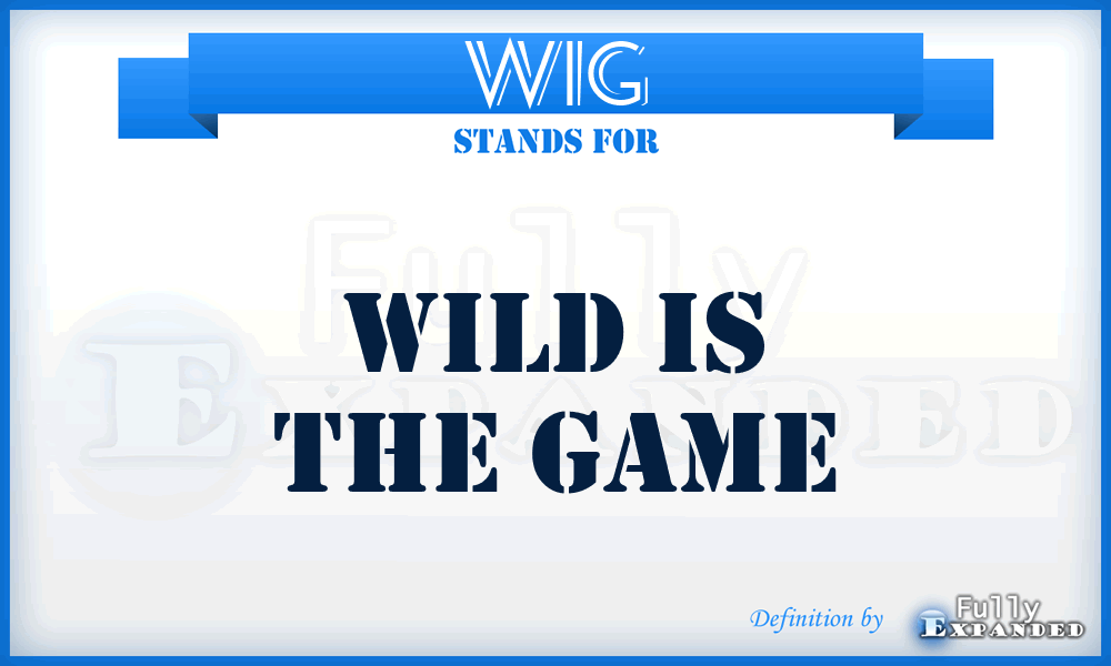 WIG - Wild Is the Game