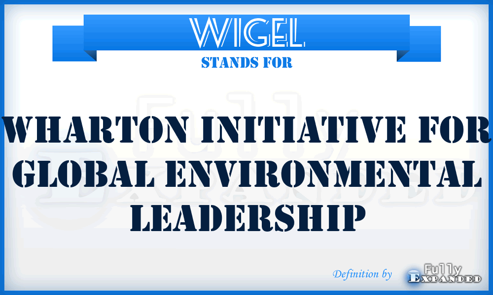 WIGEL - Wharton Initiative for Global Environmental Leadership