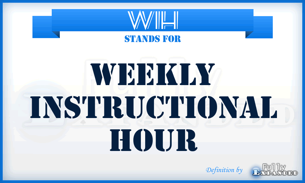 WIH - Weekly Instructional Hour