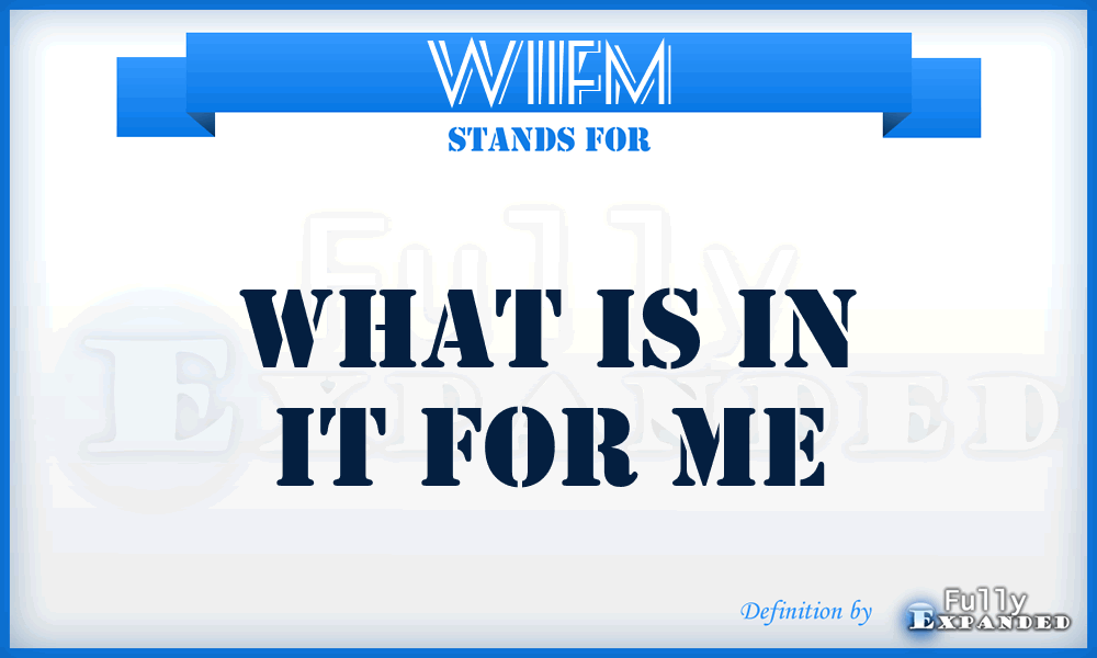 WIIFM - What is in it for me