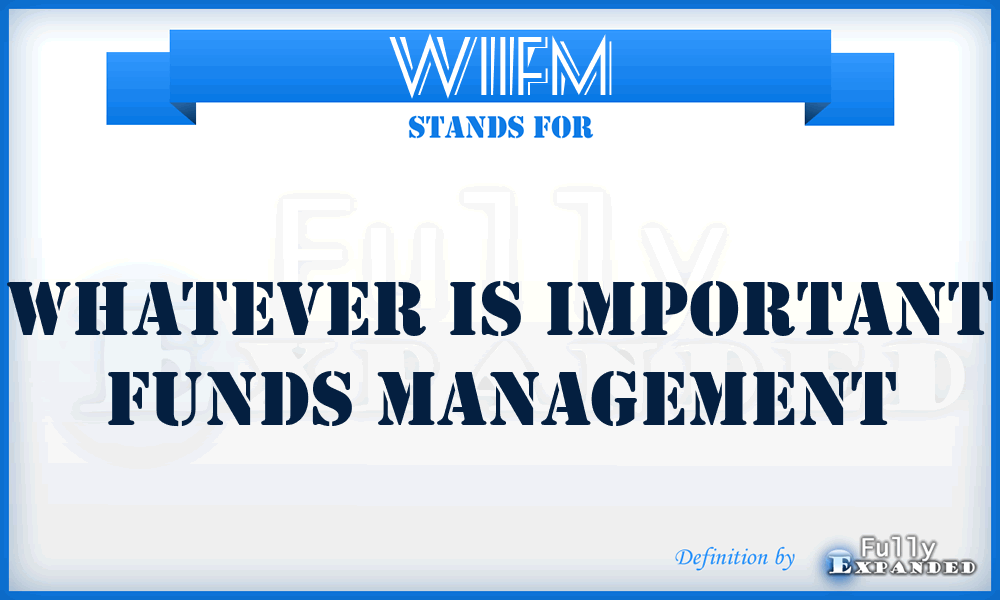 WIIFM - Whatever Is Important Funds Management