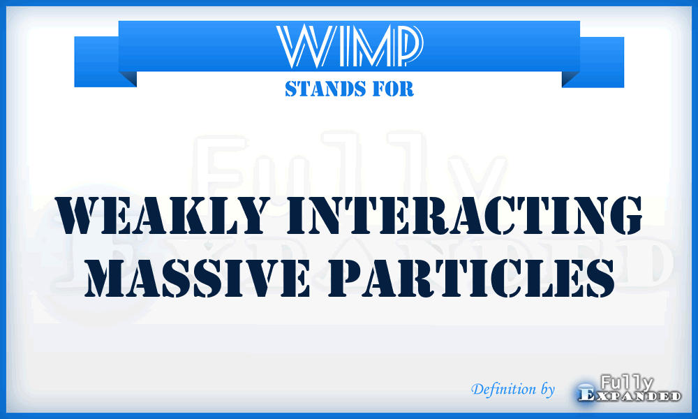 WIMP - Weakly Interacting Massive Particles