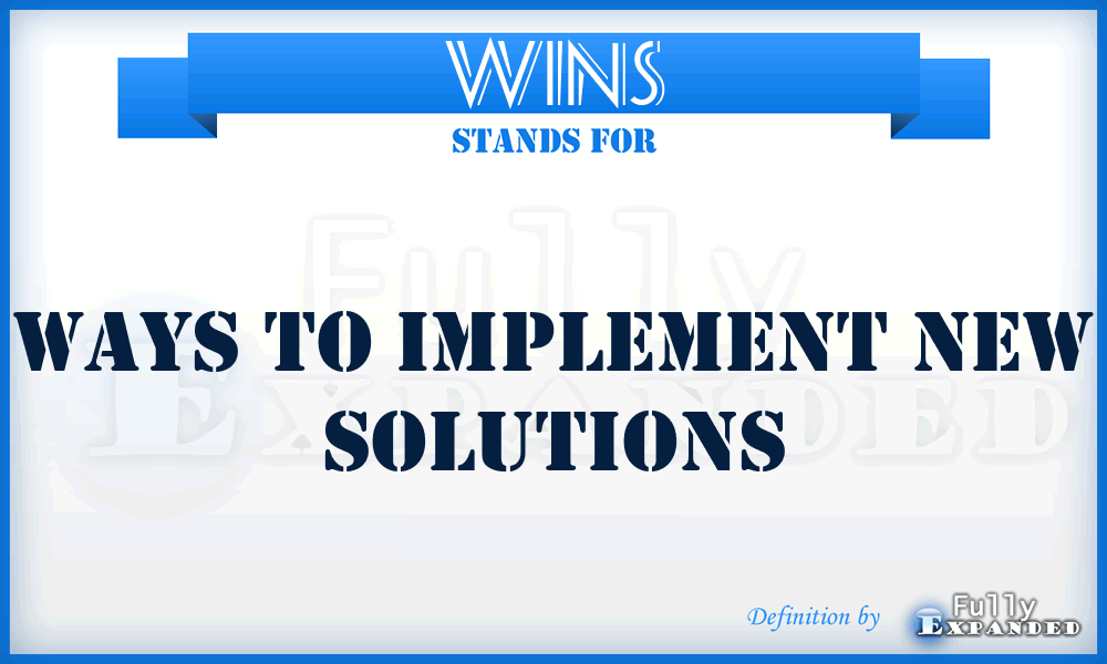 WINS - Ways To Implement New Solutions