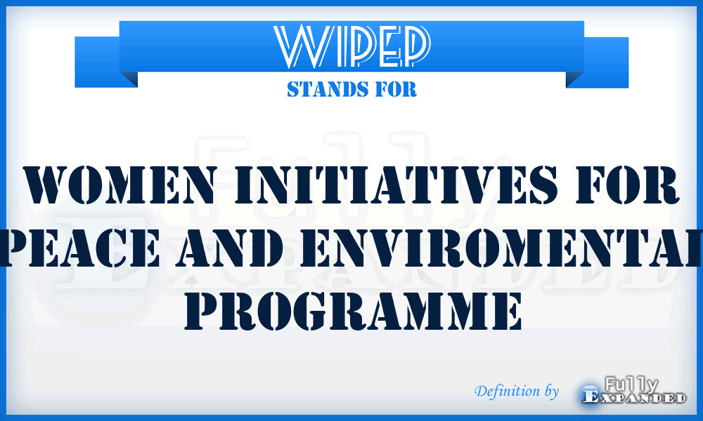 WIPEP - Women Initiatives for Peace and Enviromental Programme