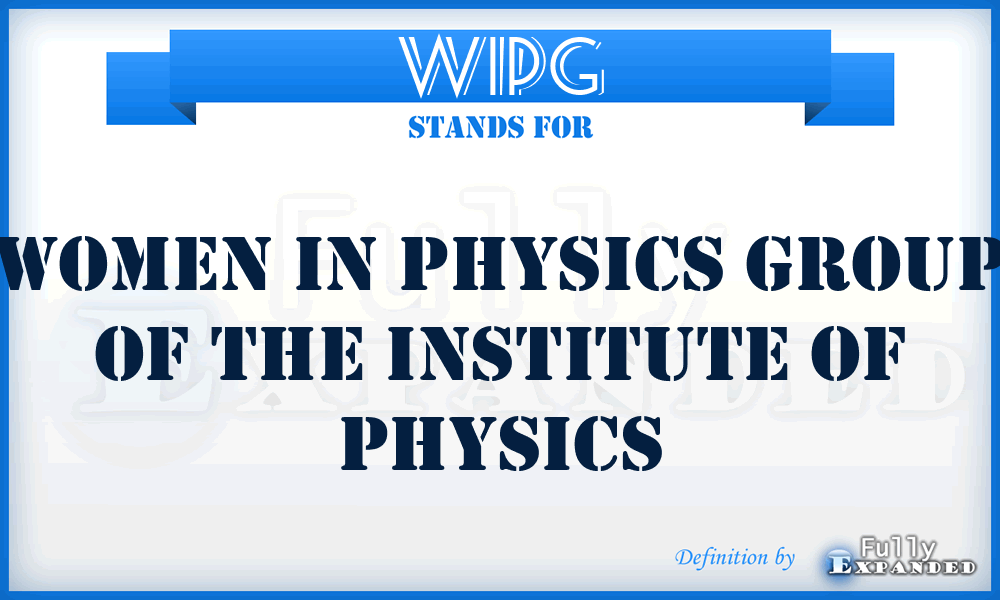WIPG - Women in Physics Group of the Institute of Physics