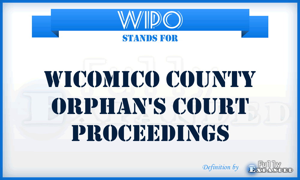 WIPO - Wicomico County Orphan's Court Proceedings