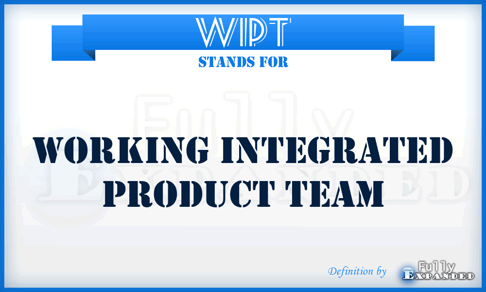 WIPT - Working Integrated Product Team