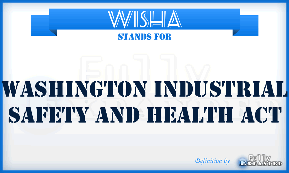 WISHA - Washington Industrial Safety and Health Act