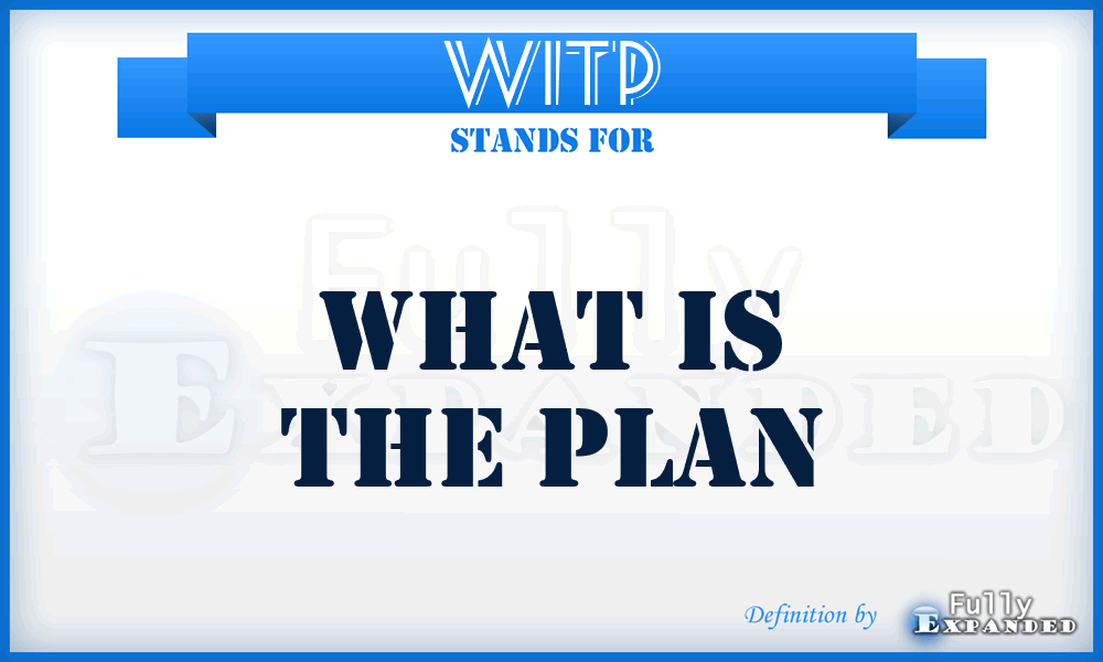 WITP - What Is The Plan