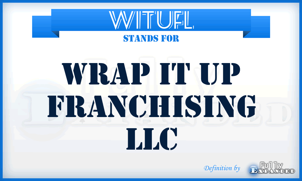 WITUFL - Wrap IT Up Franchising LLC
