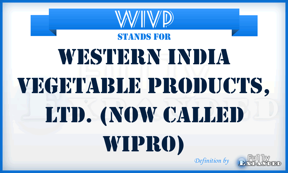 WIVP - Western India Vegetable Products, LTD. (now called WIPRO)