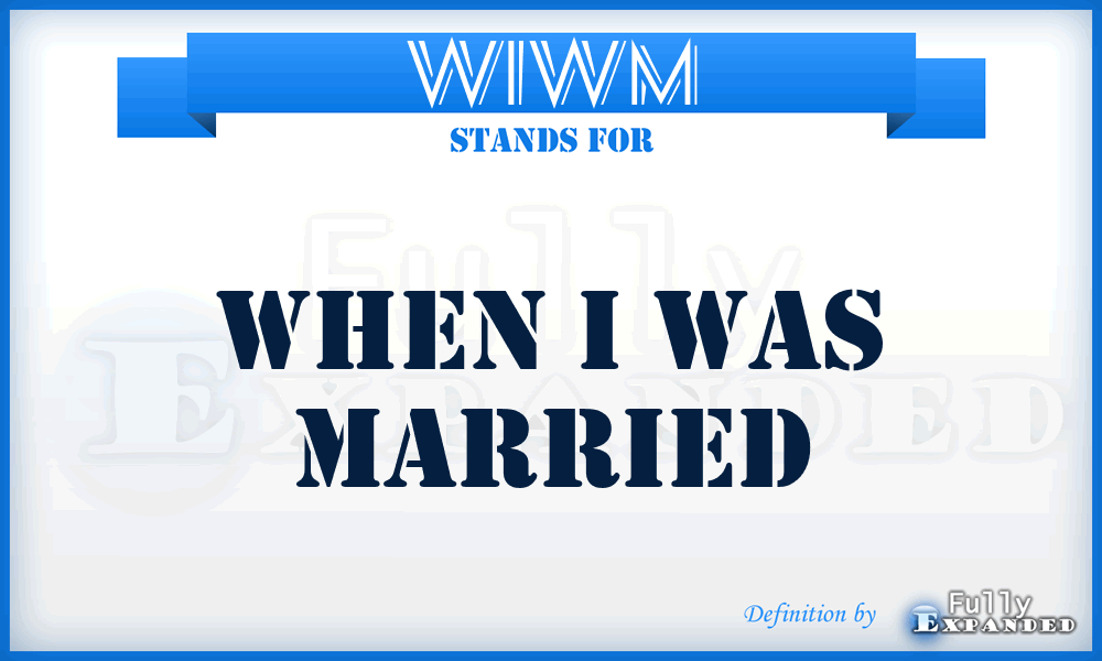 WIWM - When I Was Married