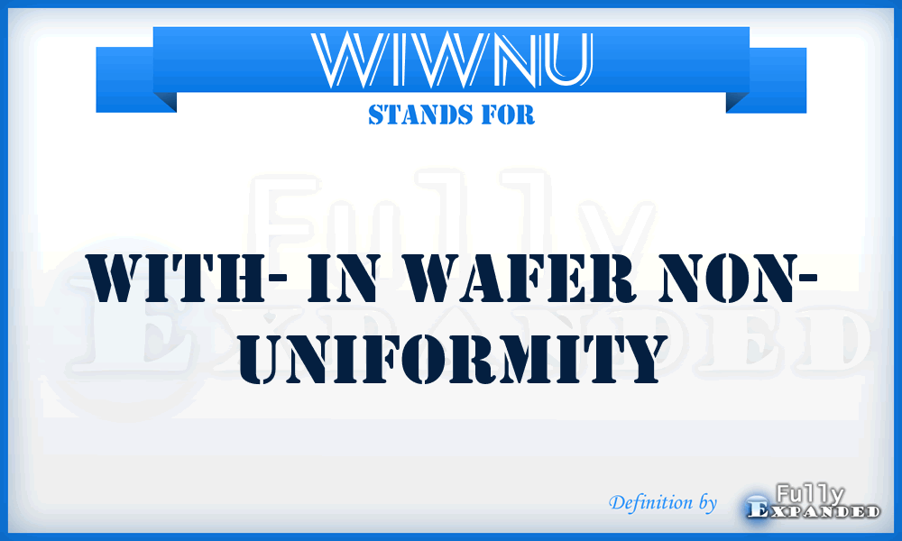 WIWNU - With- In Wafer Non- Uniformity