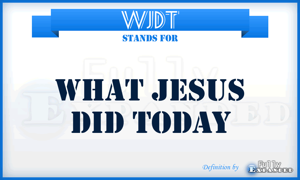 WJDT - What Jesus Did Today
