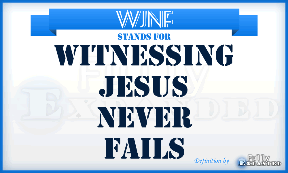 WJNF - Witnessing Jesus Never Fails