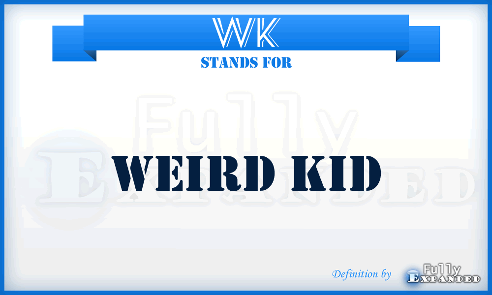 WK - Weird Kid