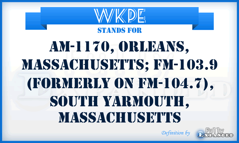 WKPE - AM-1170, Orleans, Massachusetts; FM-103.9 (formerly on FM-104.7), South Yarmouth, Massachusetts