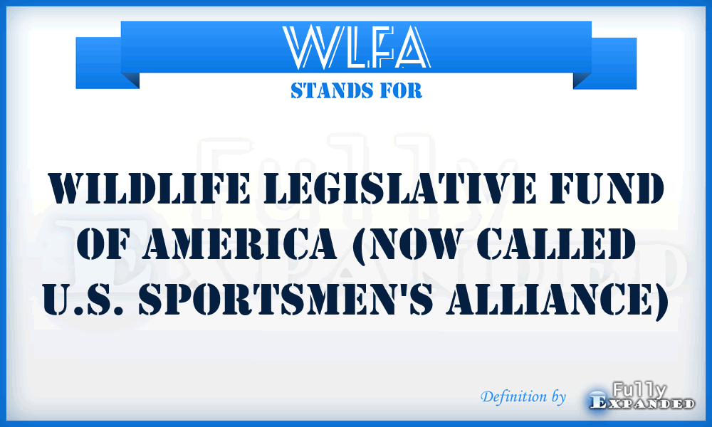 WLFA - Wildlife Legislative Fund of America (now called U.S. Sportsmen's Alliance)