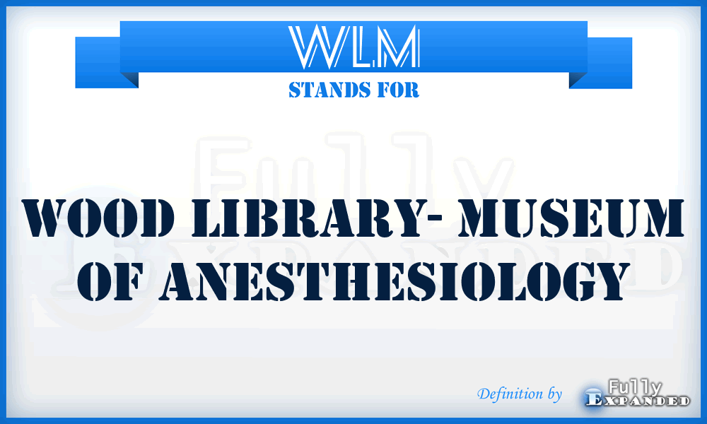 WLM - Wood Library- Museum of Anesthesiology