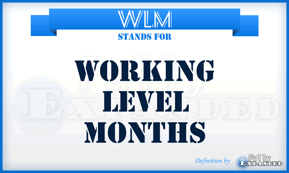 WLM - Working Level Months