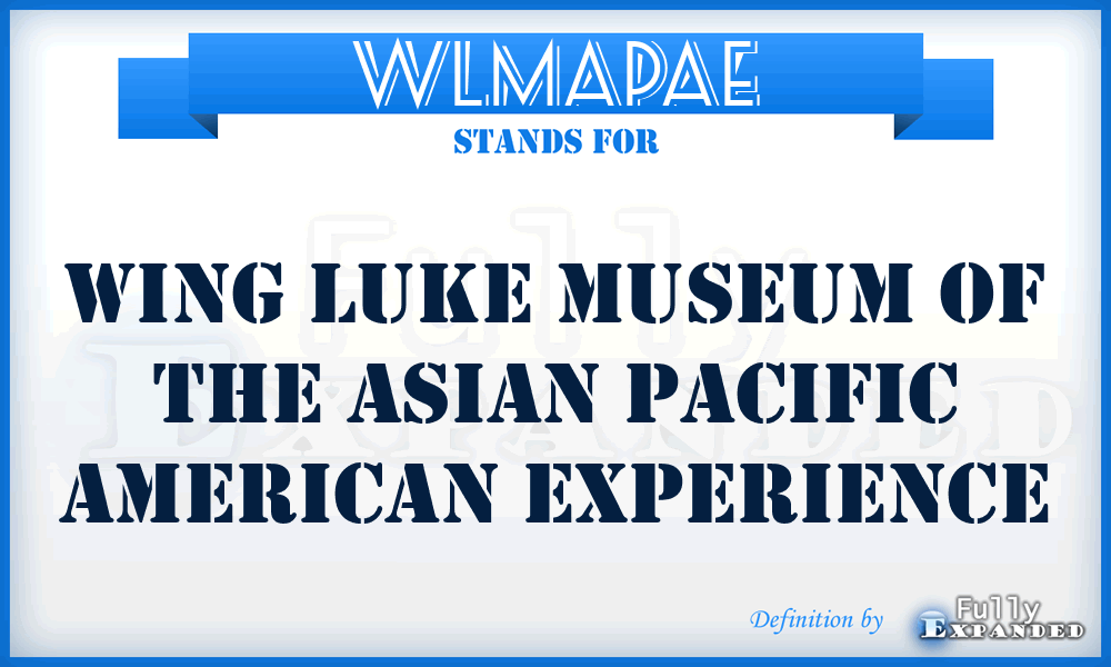 WLMAPAE - Wing Luke Museum of the Asian Pacific American Experience