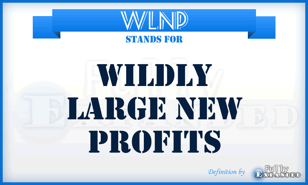 WLNP - Wildly Large New Profits