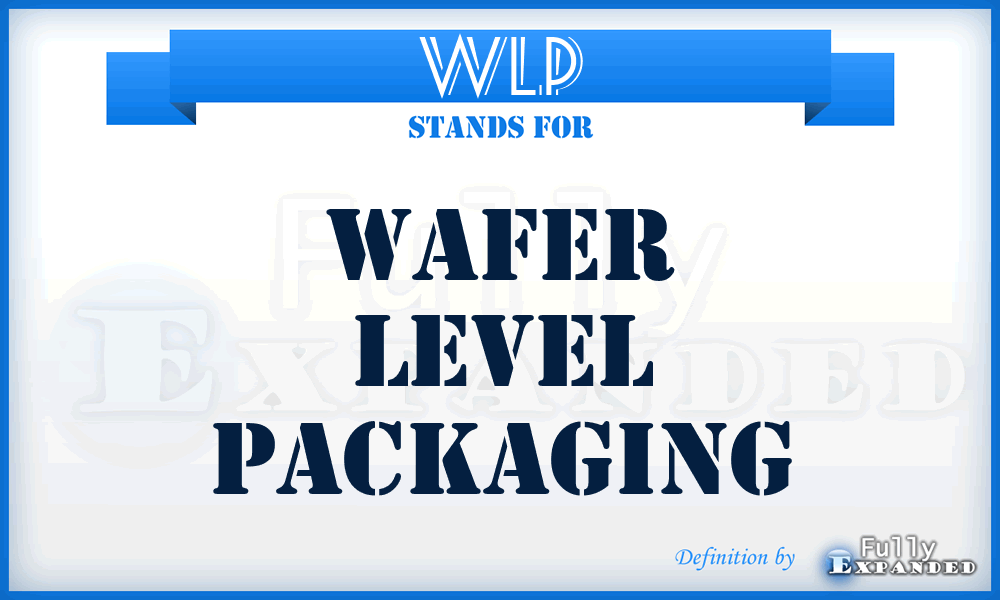 WLP - Wafer Level Packaging