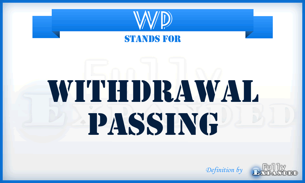 WP - Withdrawal Passing