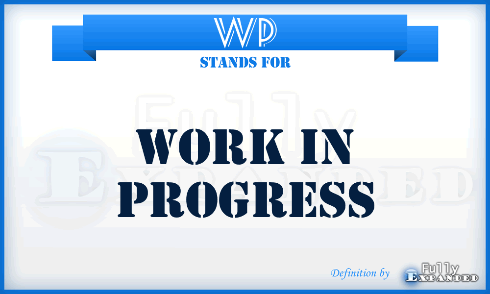 WP - Work in Progress