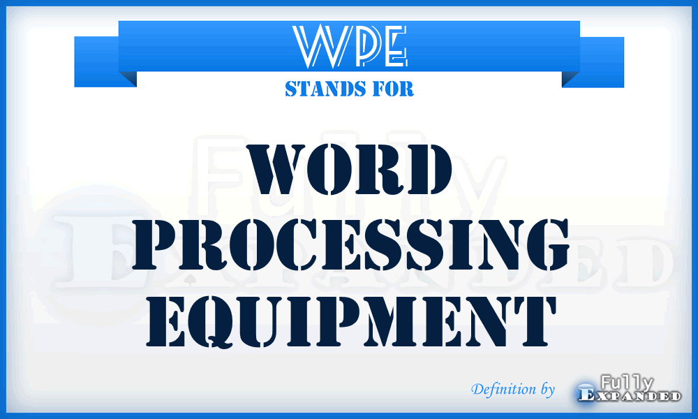 WPE - word processing equipment