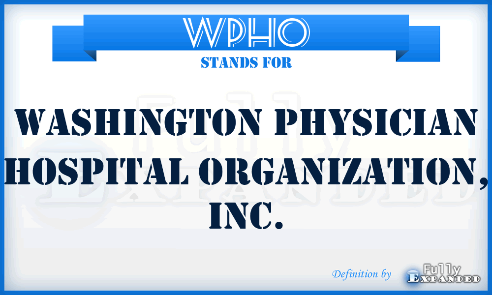 WPHO - Washington Physician Hospital Organization, Inc.