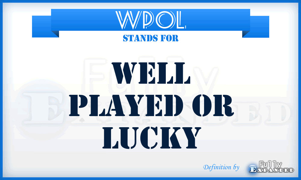 WPOL - Well Played Or Lucky