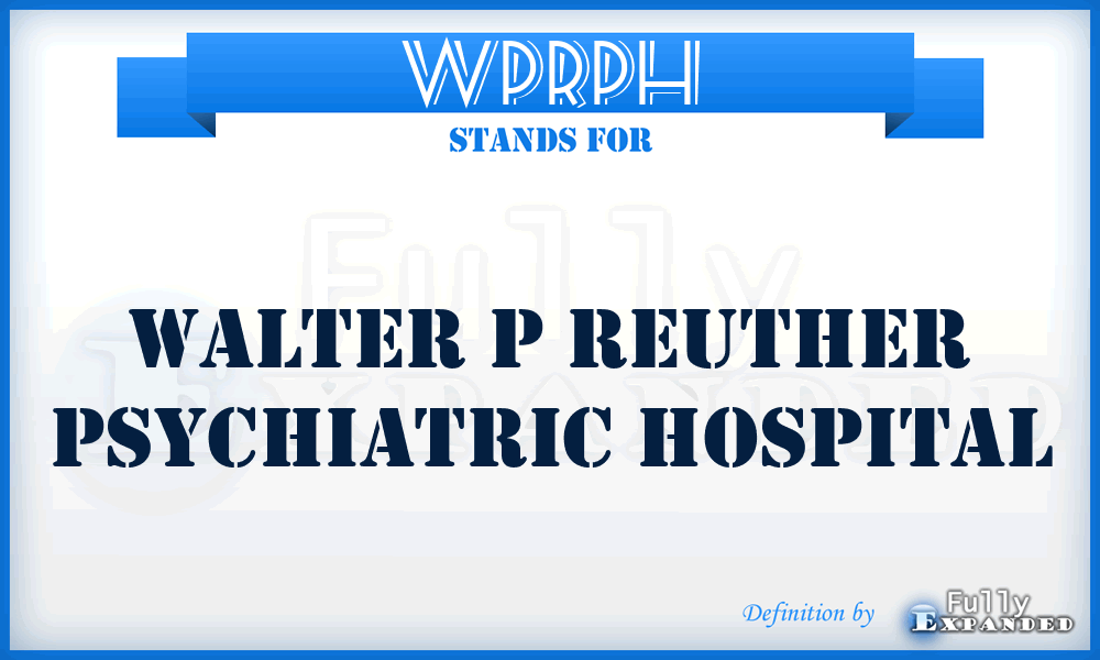 WPRPH - Walter P Reuther Psychiatric Hospital