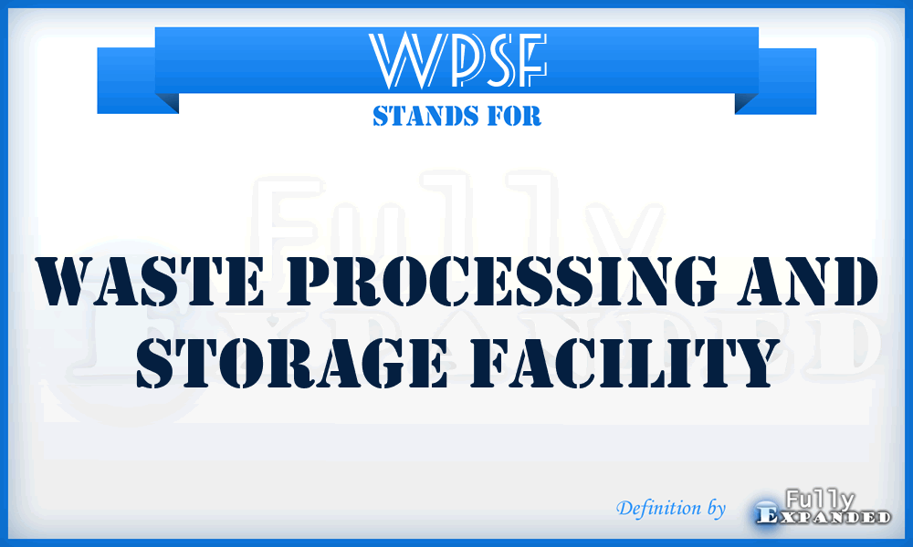 WPSF - Waste Processing And Storage Facility