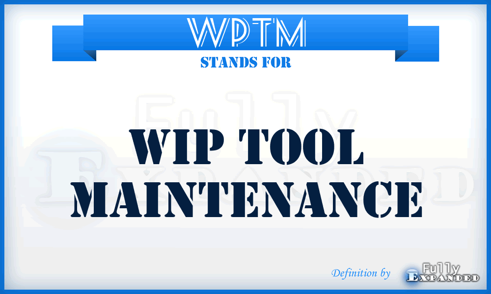 WPTM - WIP Tool Maintenance