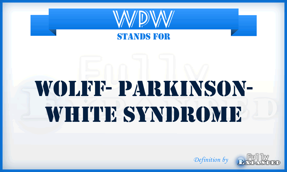 WPW - Wolff- Parkinson- White Syndrome