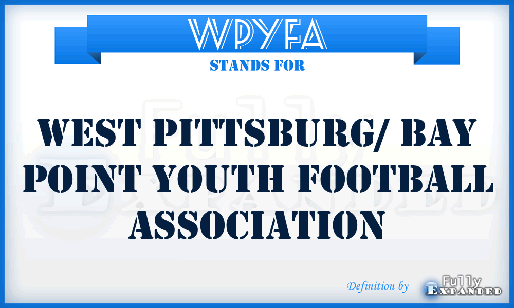 WPYFA - WEST PITTSBURG/ BAY POINT YOUTH FOOTBALL ASSOCIATION