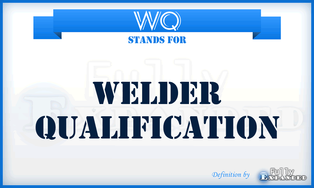 WQ - Welder Qualification