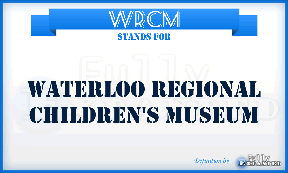 WRCM - Waterloo Regional Children's Museum