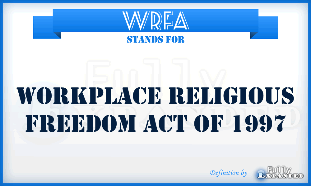 WRFA - Workplace Religious Freedom Act of 1997