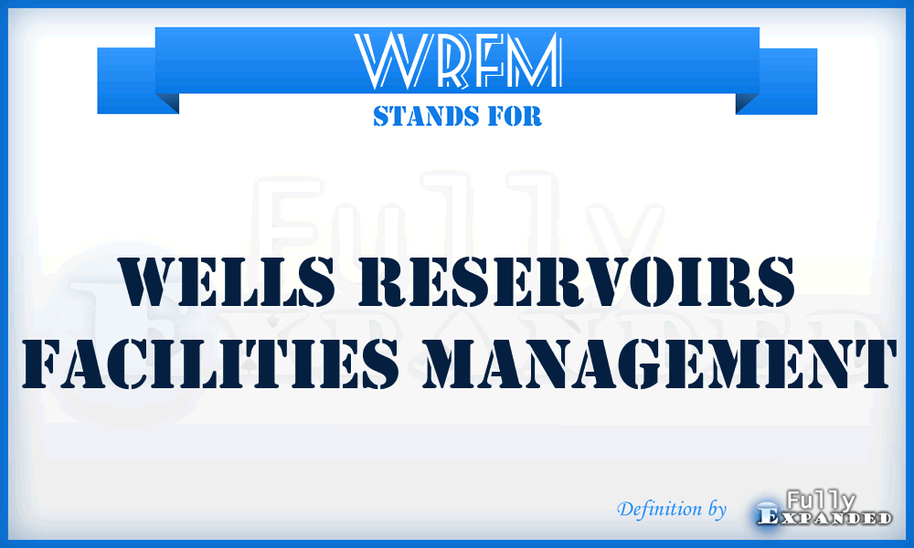 WRFM - Wells Reservoirs Facilities Management