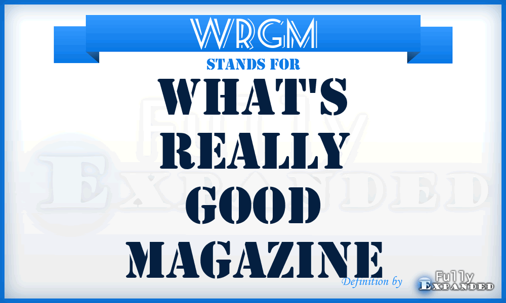 WRGM - What's Really Good Magazine