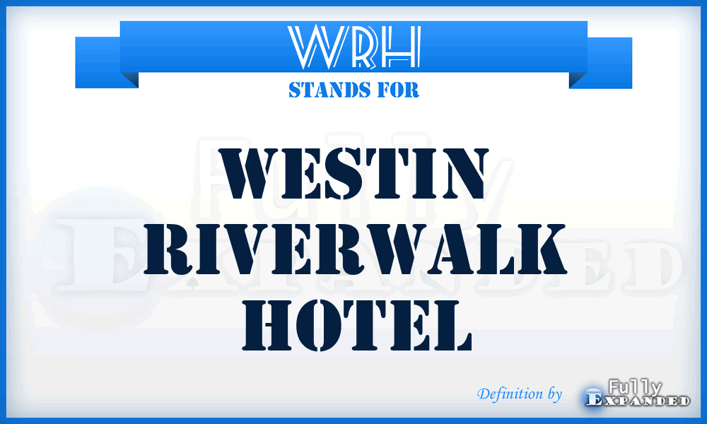 WRH - Westin Riverwalk Hotel