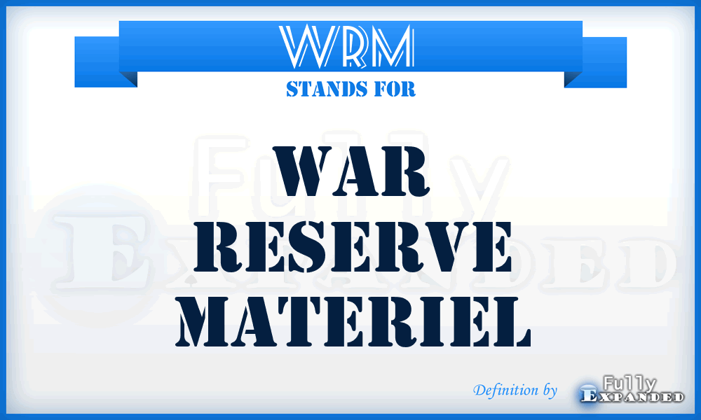 WRM  - war reserve materiel