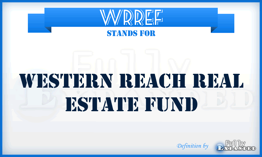 WRREF - Western Reach Real Estate Fund