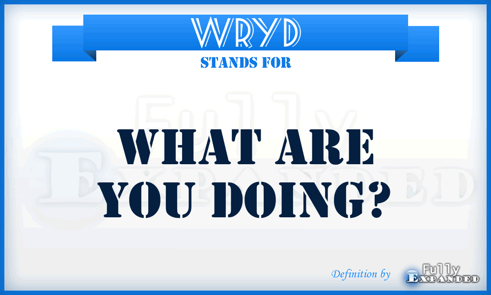 WRYD - What Are You Doing?